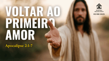 Voltar ao primeiro amor | Apocalipse 2:1-7