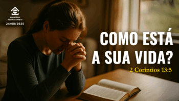 Como está a sua vida? | 2 Coríntios 13:5