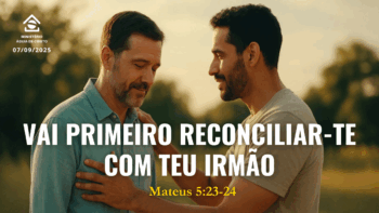 Vai primeiro reconciliar-te com teu irmão | Mateus 5:23,24