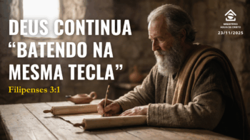 Deus continua “batendo na mesma tecla” | Filipenses 3:1