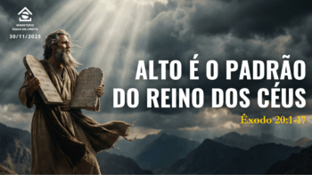 Alto é o padrão do Reino dos céus | Êxodo 20:1-17