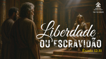 Liberdade ou Escravidão | Êxodo 12:31