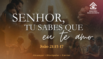 Senhor, Tu sabes que eu Te amo. | João 21:15-17