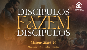 Discípulos fazem discípulos | Mateus 28:16-20