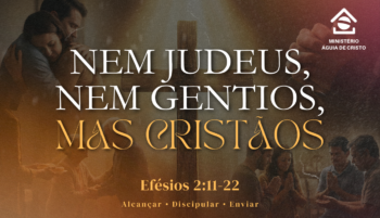 Nem judeus, nem gentios, mas cristãos. | Efésios 2:11-22