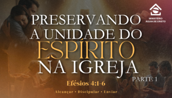 Preservando a unidade do Espírito na igreja – Parte 1 | Efésios 4:1-6
