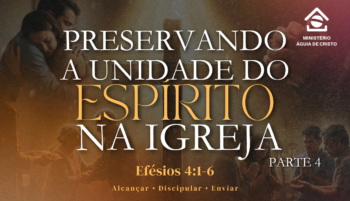 Preservando a unidade do Espírito na igreja – Parte 4 | Efésios 4:1-6