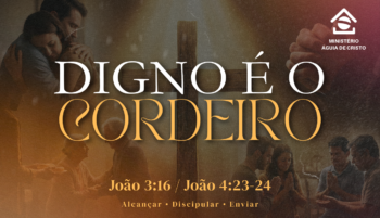 Digno é o Cordeiro | João 3:16; 4:23,24