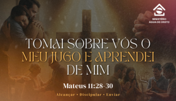 Tomai sobre vós o Meu jugo e aprendei de Mim | Mateus 11:28-30