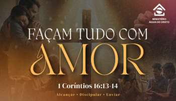 Façam tudo com amor | 1 Coríntios 16:13,14