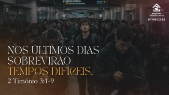 Nos últimos dias sobrevirão tempos difíceis. | 2 Timóteo 3:1-9