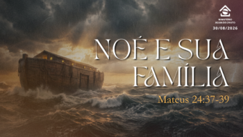 Noé e sua família. | Mateus 24:37-39