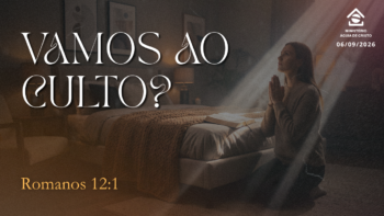 Vamos ao culto? | Romanos 12:1